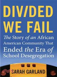 Divided We Fail—The Story of an African American Community That Ended the Era of School Desegregation