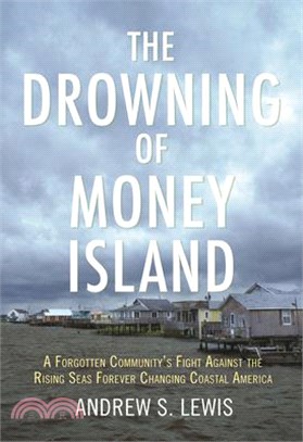 The Drowning of Money Island ― A Forgotten Community's Fight Against the Rising Seas Forever Changing Coastal America