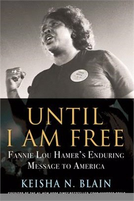 Until I Am Free: Fannie Lou Hamer's Enduring Message to America