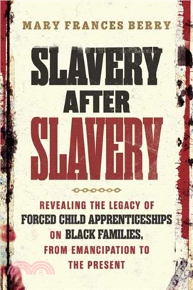 Slavery After Slavery：Revealing the Legacy of Forced Child Apprenticeships on Black Families, from Emancipation to the Present