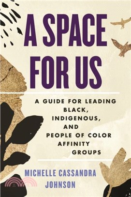 A Space for Us：A Guide for Leading Black, Indigenous, and People of Color Affinity Groups