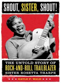 Shout, Sister, Shout! ─ The Untold Story of Rock-and-roll Trailblazer Sister Rosetta Tharpe