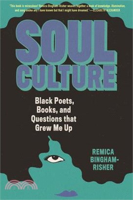 Soul Culture: Black Poets, Books, and Questions That Grew Me Up