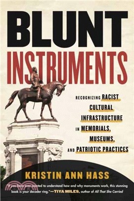Blunt Instruments：Recognizing Racist Cultural Infrastructure in Memorials, Museums, and Patriotic Practices