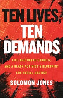 Ten Lives, Ten Demands: Life and Death Stories, and a Black Activist's Blueprint for Racial Justice