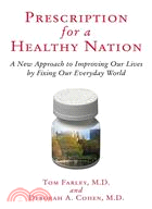 Prescription For A Healthy Nation: A New Approach To Improving Our Lives By Fixing Our Everyday World