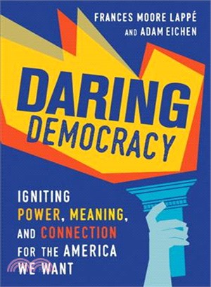 Daring Democracy ─ Igniting Power, Meaning, and Connection for the America We Want