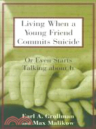 Living When a Young Friend Commits Suicide: Or Even Starts Talking About It