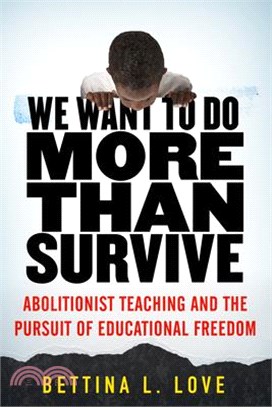 We Want to Do More Than Survive ― Abolitionist Teaching and the Pursuit of Educational Freedom