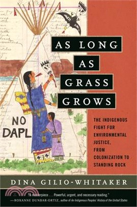 As Long As Grass Grows ― The Indigenous Fight for Environmental Justice, from Colonization to Standing Rock