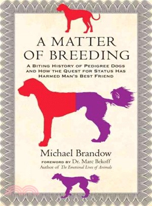 A Matter of Breeding ─ A Biting History of Pedigree Dogs and How the Quest for Status Has Harmed Man's Best Friend