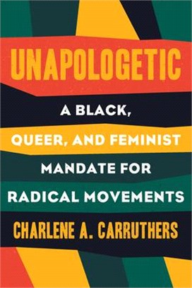 Unapologetic ― A Black, Queer, and Feminist Mandate for Radical Movements