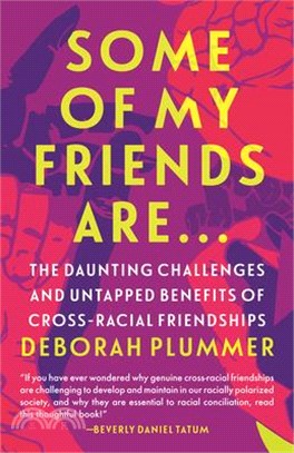 Some of My Friends Are ― The Daunting Challenges and Untapped Benefits of Cross-racial Friendships