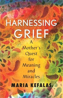 Harnessing Grief ― A Mother's Quest for Meaning and Miracles