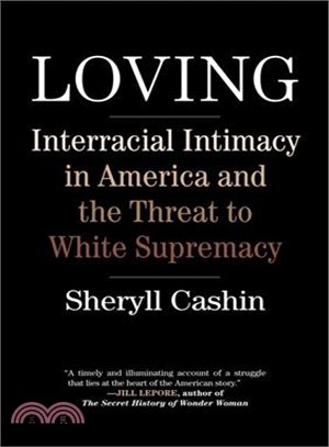 Loving :Interracial Intimacy in America and the Threat to White Supremacy /