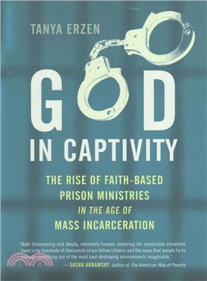God in Captivity :The Rise of Faith-Based Prison Ministries in the Age of Mass Incarceration /