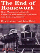 The End of Homework: How Homework Disrupts Families, Overburdens Children, and Limits Learning