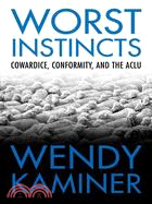 Worst Instincts: Cowardice, Conformity, and the Aclu