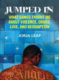 Jumped in ─ What Gangs Taught Me About Violence, Drugs, Love, and Redemption