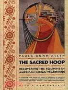 The Sacred Hoop: Recovering the Feminine in American Indian Traditions : With a New Preface
