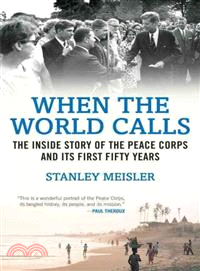 When the World Calls ─ The Inside Story of the Peace Corps and Its First Fifty Years