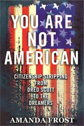 You Are Not American ― Citizenship Stripping from Dred Scott to the Dreamers