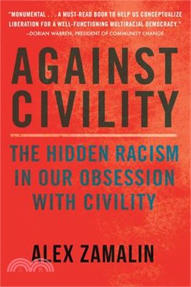 Against Civility: The Hidden Racism in Our Obsession with Civility