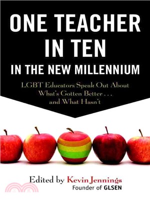 One Teacher in Ten in the New Millennium ─ Lgbt Educators Speak Out About What's Gotten Better...and What Hasn't
