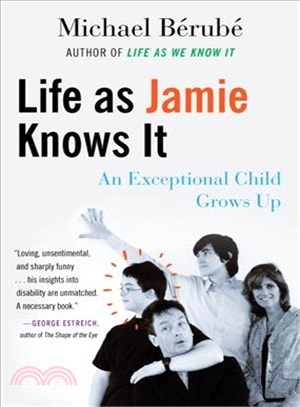 Life as Jamie knows it :an exceptional child grows up /