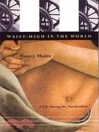 Waist-High in the World: A Life Among the Nondisabled