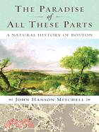 The Paradise of All These Parts ─ A Natural History of Boston