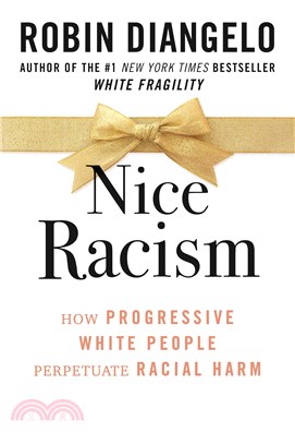 Nice Racism : How Progressive White People Perpetuate Racial Harm