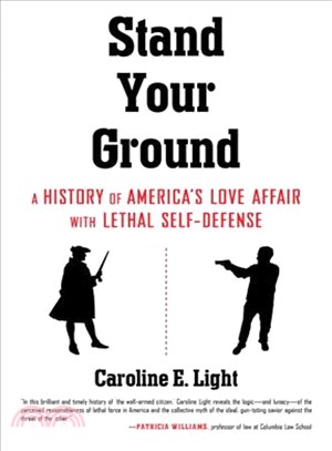 Stand Your Ground :A History of America's Love Affair with Lethal Self-Defense /