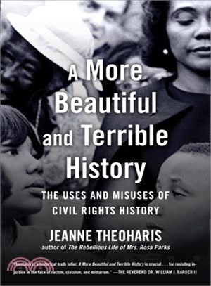 A more beautiful and terrible history :the uses and misuses of civil rights history /