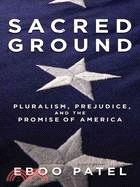 Sacred Ground ─ Pluralism, Prejudice, and the Promise of America