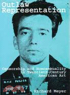 Outlaw Representation: Censorship & Homosexuality in Twentieth-Century American Art