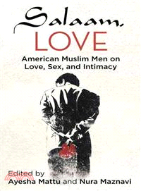 Salaam, Love ─ American Muslim Men on Love, Sex, and Intimacy