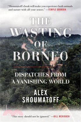 The Wasting of Borneo ― Dispatches from a Vanishing World