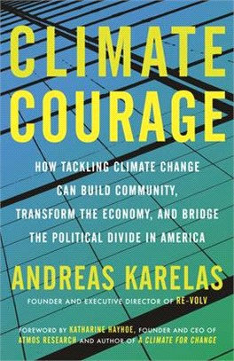 Climate Courage ― How Tackling Climate Change Can Build Community, Transform the Economy, and Bridge the Political Divide in America