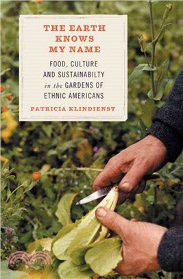 The Earth Knows My Name: Food, Culture, and Sustainability in the Gardens of Ethnic America
