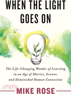 When the Light Goes On：The Life-Changing Wonder of Learning in an Age of Metrics, Screens, and Diminished Human Connection