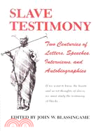 Slave Testimony: Two Centuries of Letters, Speeches, Interviews, and Autobiographies