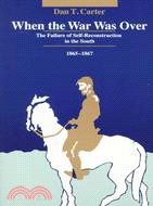 When the War Was over: The Failure of Self-Reconstruction in the South, 1865-1867