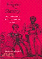 An Empire for Slavery: The Peculiar Institution in Texas, 1821-1865