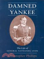 Damned Yankee: The Life of General Nathaniel Lyon