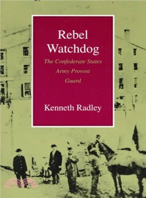 Rebel Watchdog ― The Confederate States Army Provost Guard