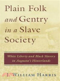 Plain Folk and Gentry in a Slave Society—White Liberty and Black Slavery in Augusta's Hinterlands