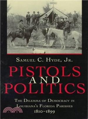 Pistols and Politics ― The Dilemma of Democracy in Louisiana's Florida Parishes, 1810-1899