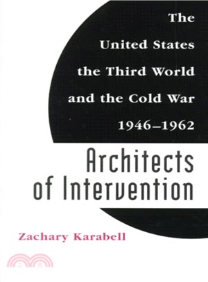 Architects of Intervention ― The United States, the Third World, and the Cold War, 1946-1962