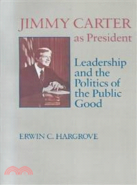 Jimmy Carter As President — Leadership and the Politics of the Public Good